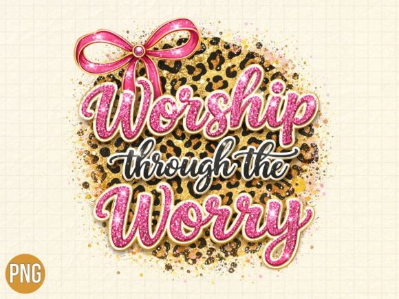 Worship Through the Worry Christian PNG Design